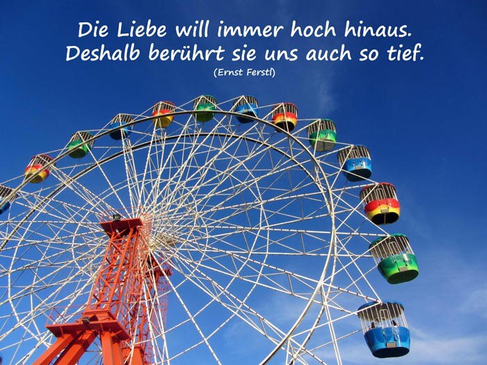 Liebesspruch nachdenklich - Die Liebe will immer hoch hinaus. Deshalb berührt sie uns auch so tief.